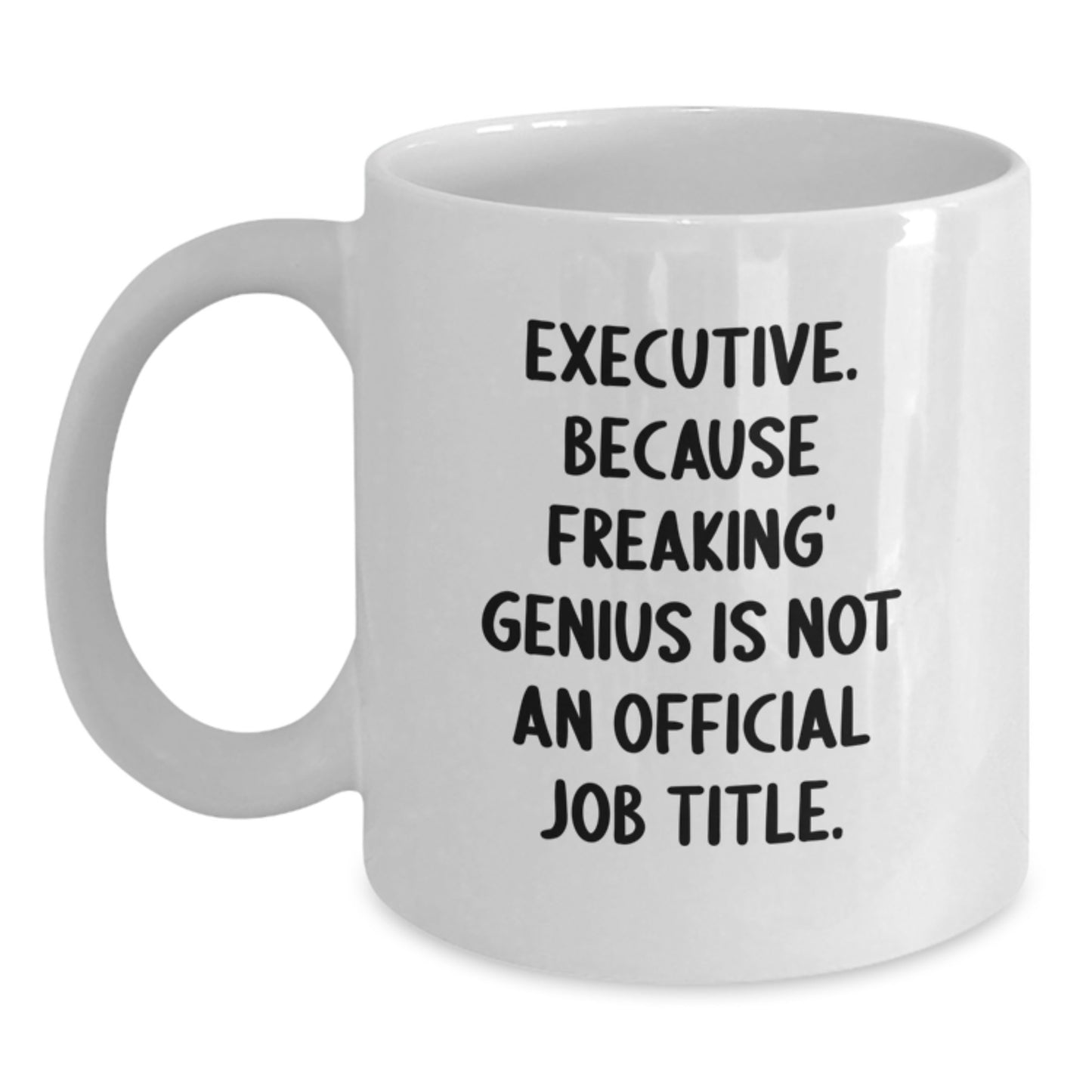 Funny Executive White Coffee Mugs Gifts from Men to Executive Colleagues on Graduation Day, 11oz or 15oz Ceramic Mug - Main