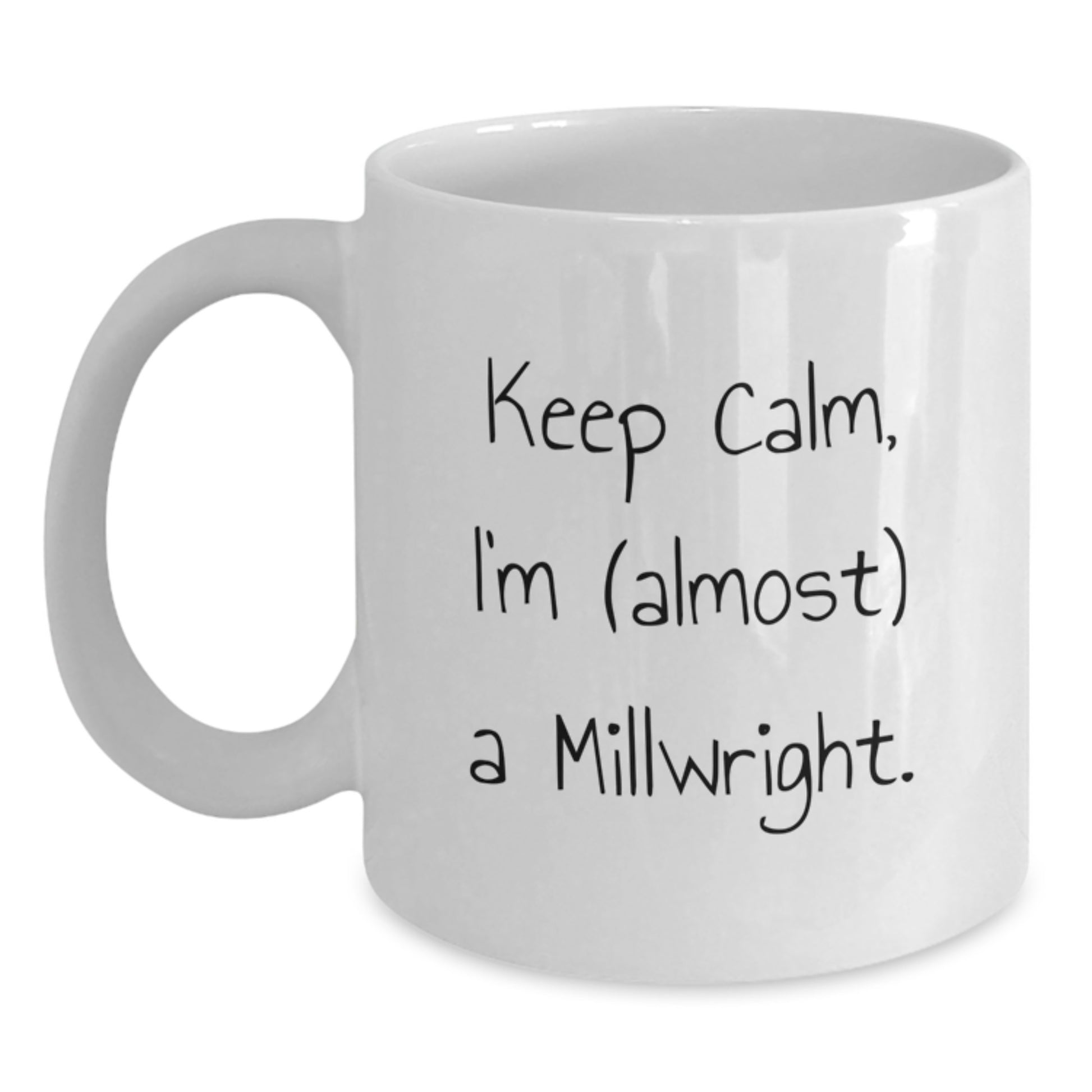 Funny Millwright Gifts for Men, White Coffee Mug, 'Keep Calm, I'm (almost) A Millwright.' - Unique Graduation Unique Gifts from Friends, Family, Coworkers - Main