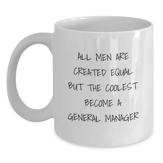 Funny General Manager Gifts for Men - White Coffee Mug 'All Men Are Created Equal But The Coolest Become A General Manager' Mother's Day Unique Gifts from Family - Main
