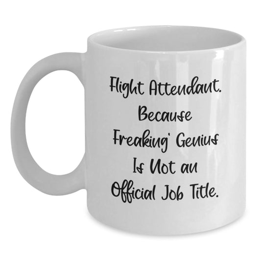 Funny Flight Attendant Gifts from Friends, White Coffee Mug for Graduation Unique, 'Flight Attendant. Because Freaking' genius Is Not An Official Job Title.' - Main