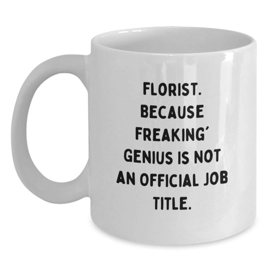 Florist Gifts from Men to Florist Graduation Unique Gifts with Funny Quote 'Florist Because Freaking genius Is Not An Official Job Title' on White Coffee Mug - Main