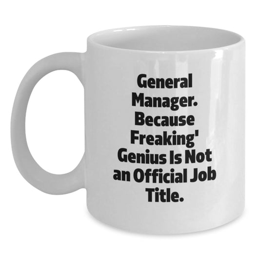 Funny General Manager White Coffee Mug, Gifts from Family, Friends, or Coworkers to General Manager, Perfect Graduation Unique Gifts, White Ceramic Mug with 11oz or 15oz Capacity - Main