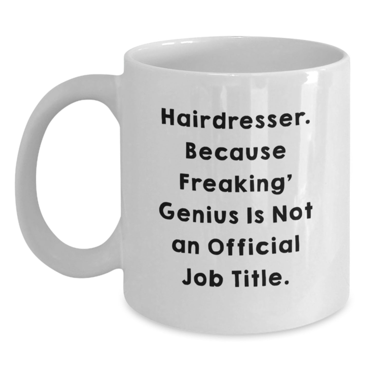 Funny Hairdresser Gifts from Friends for Graduation Unique White Coffee Mugs with 'Hairdresser. Because Freaking' genius Is Not An Official Job Title.' - Main