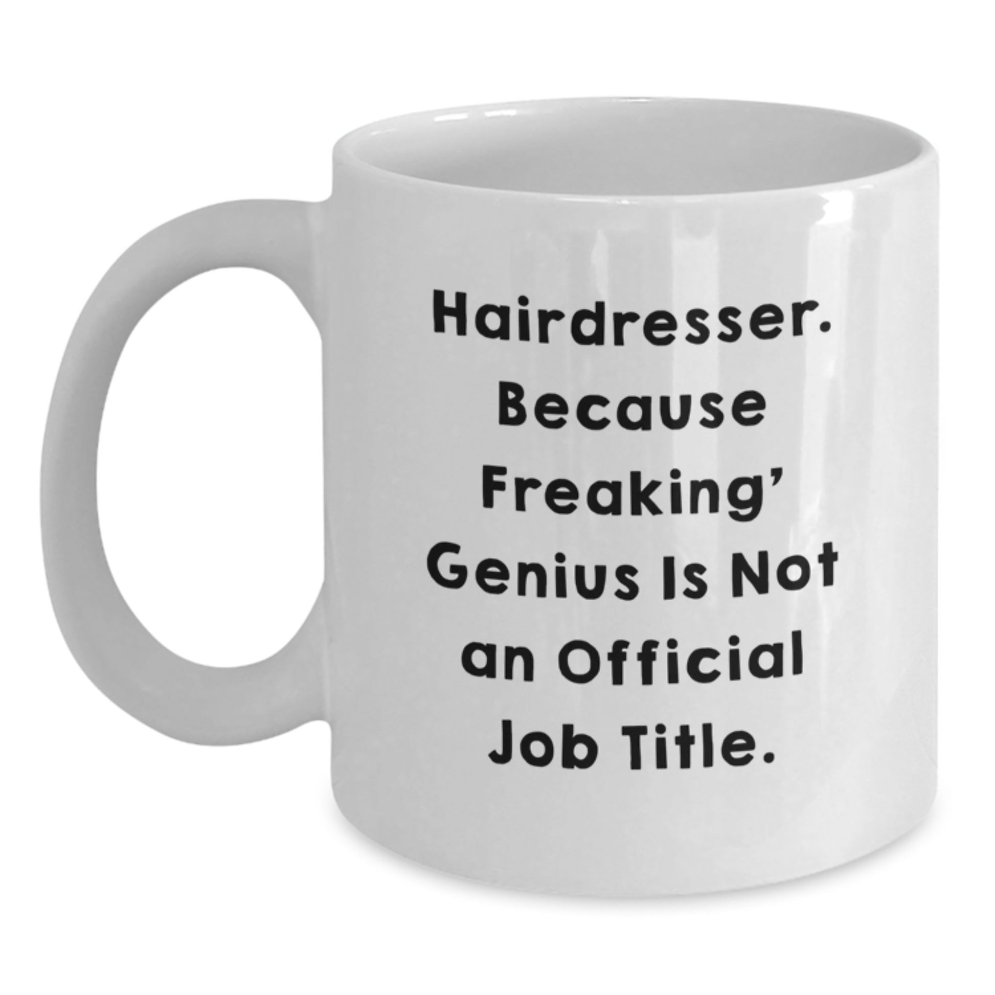 Funny Hairdresser Gifts from Friends for Graduation Unique White Coffee Mugs with 'Hairdresser. Because Freaking' genius Is Not An Official Job Title.' - Main