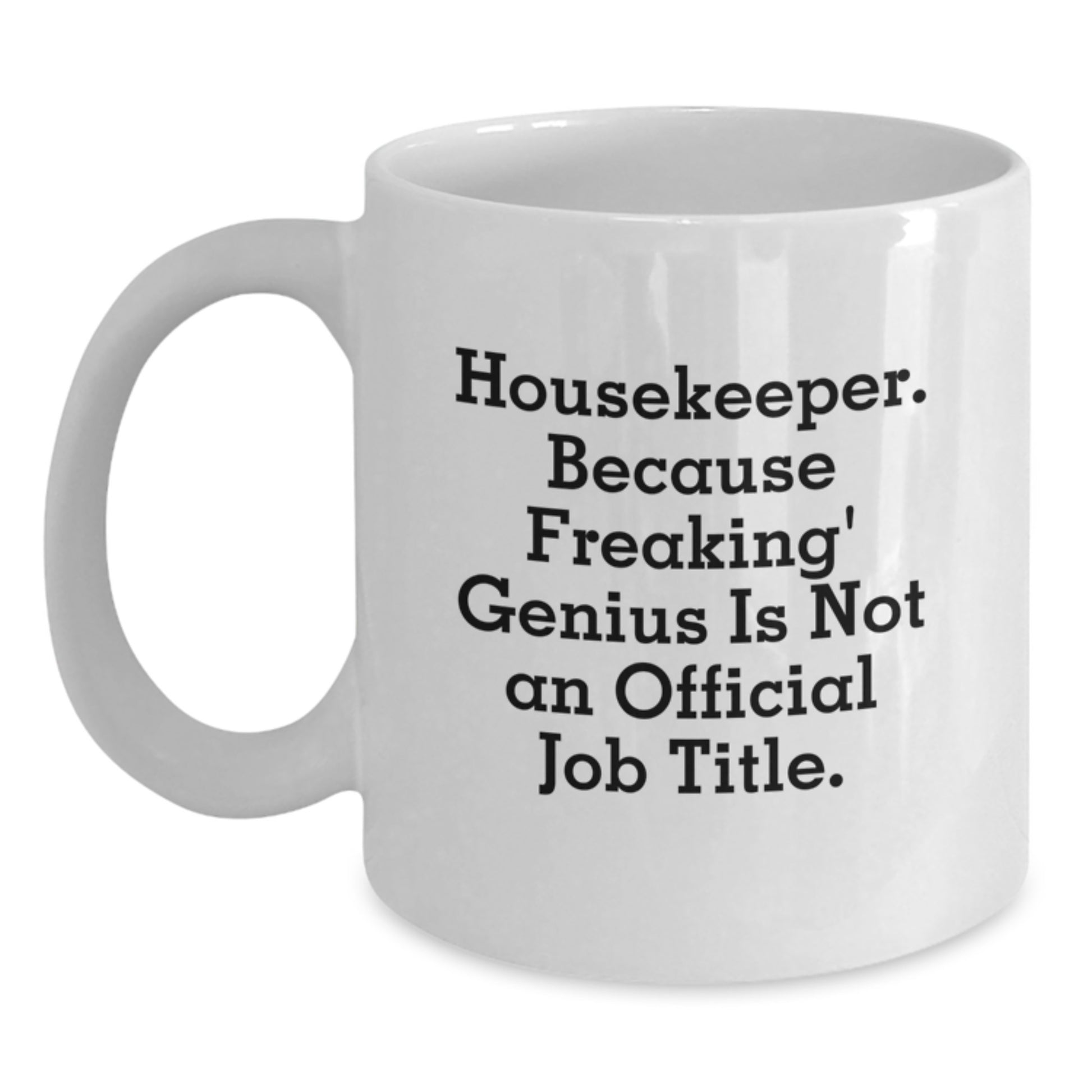 Funny Housekeeper Gifts from Friends - 'Housekeeper because Freaking genius Is Not An Official Job Title' White Coffee Mug for Housekeeper, Unique Graduation Gifts for Housekeeper Lover - Main