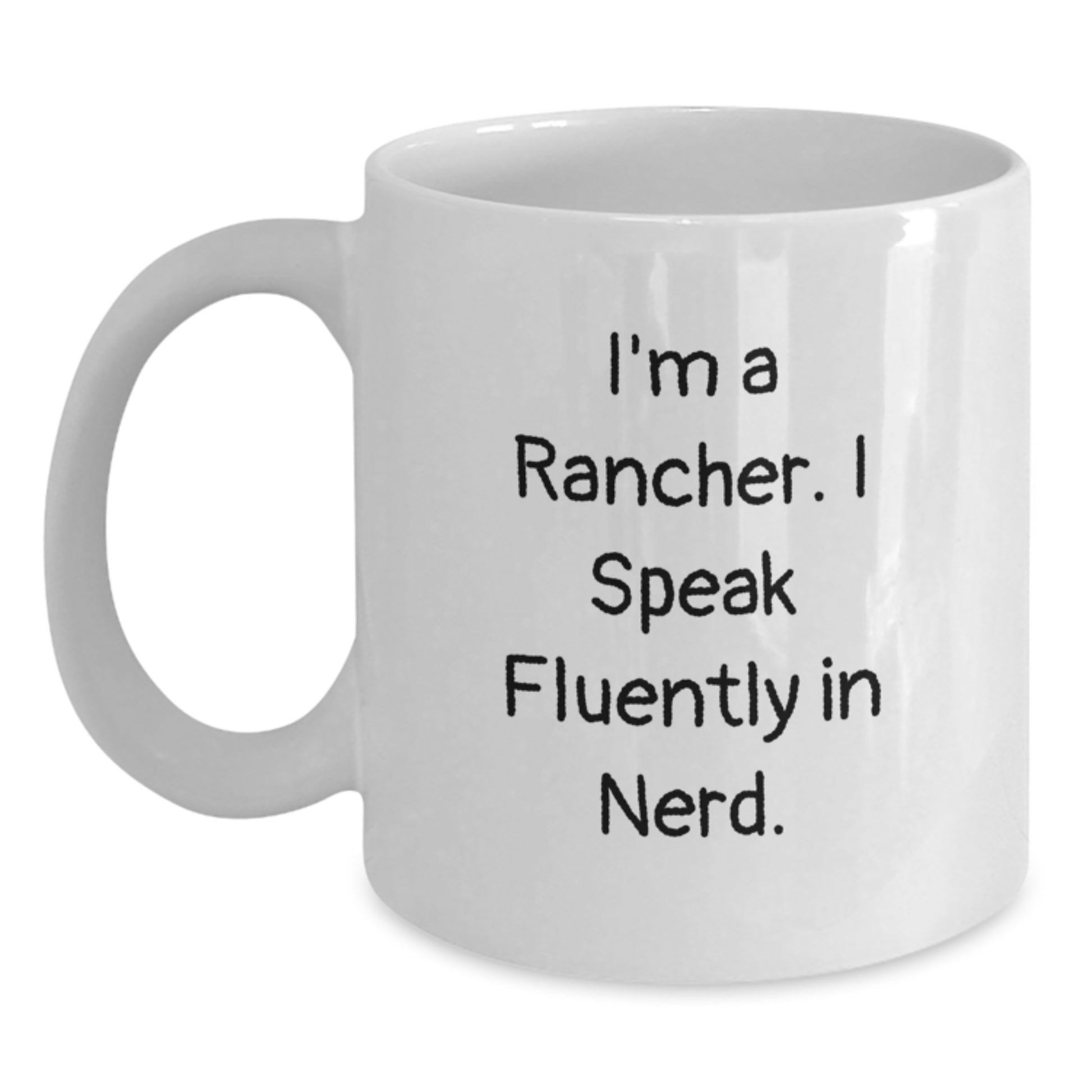 Funny Rancher Gifts from Men, White Coffee Mug for Graduation Unique Gifts, I'm A Rancher. I Speak Fluently In genius. - Main