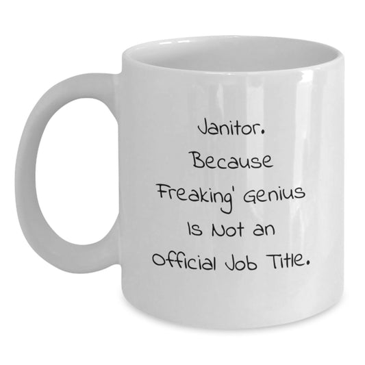 Funny Janitor Gifts from Friends, White Coffee Mug for Janitor, 'Janitor. Because Freaking' genius Is Not An Official Job Title.' - Main