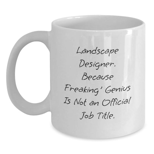 Funny Landscape Designer Gifts from Friends for Men Graduation Unique White Coffee Mugs - Because Freaking' genius Is Not An Official Job Title. - Main