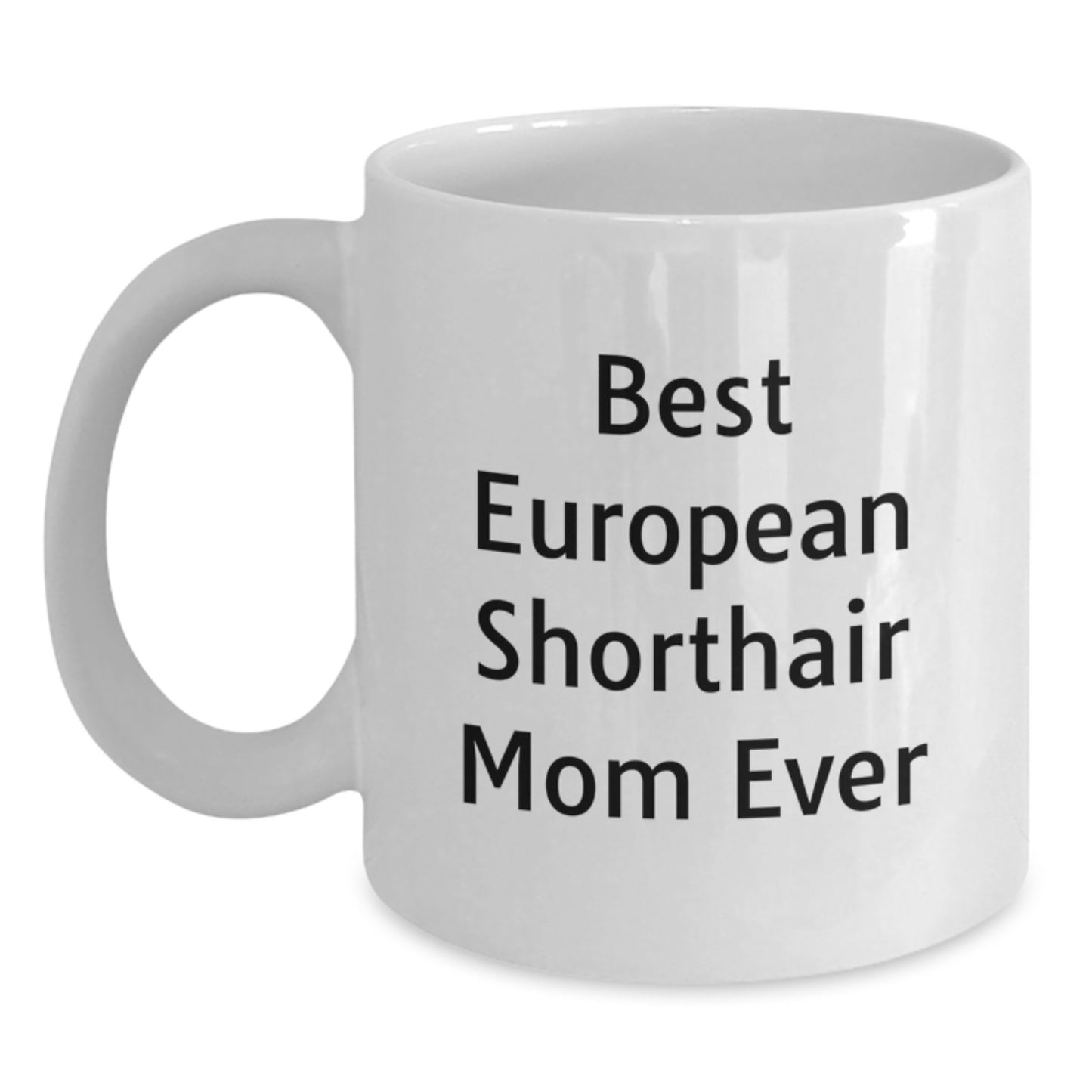 Funny European Shorthair Cat Mom Gifts from Friends for Birthday Unique European Shorthair Cat Lovers, Best Mom Ever European Shorthair Cat Mom Mug - Main