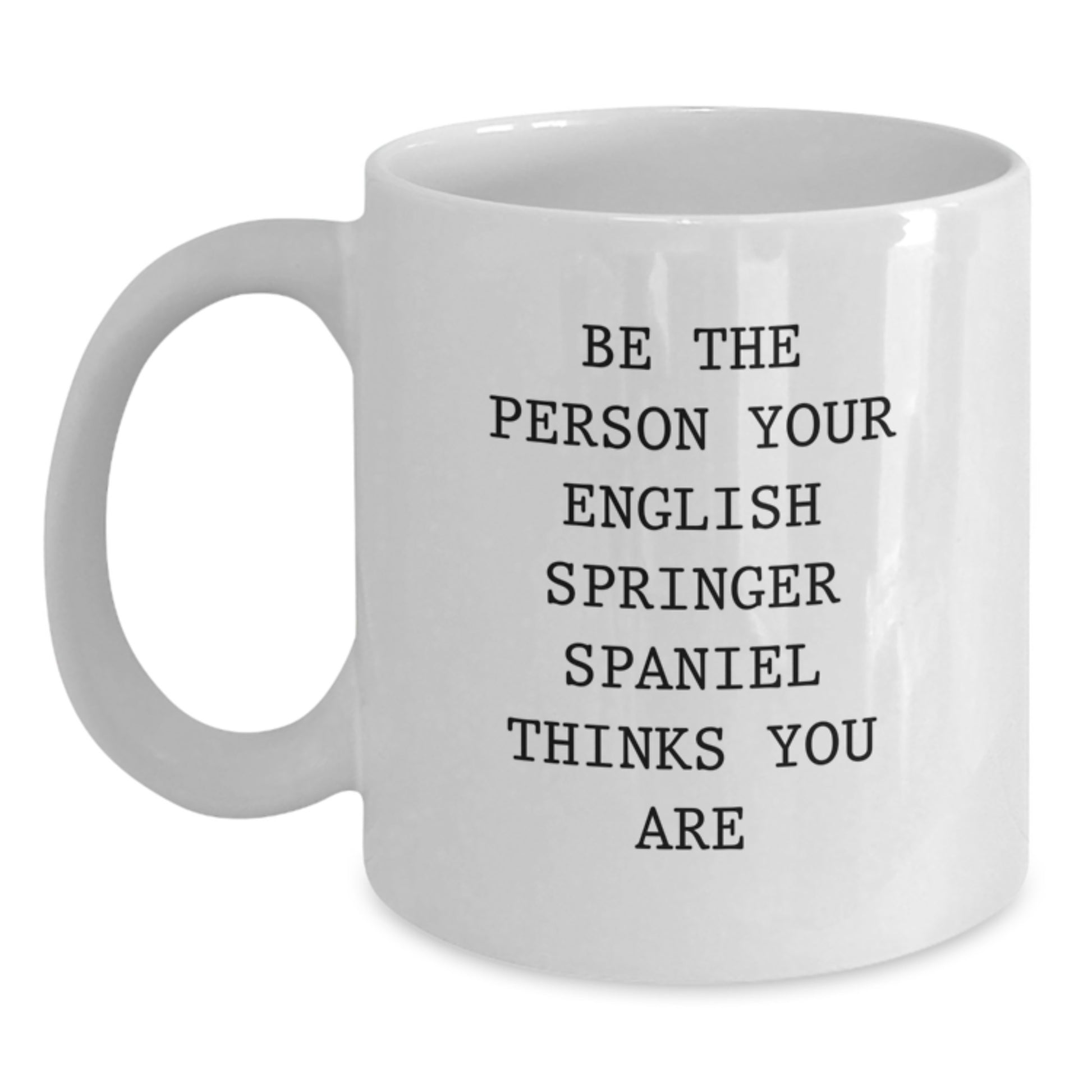 English Springer Spaniel Dog Lover Gifts from Men Women Friends Coworkers Family - Be The Person Your English Springer Spaniel Thinks You Are Quote White Coffee Mug Valentine's Unique - Main