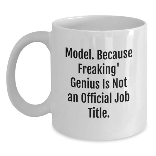 Funny Model Gifts, Unique White Coffee Mug for Model Enthusiasts, Gifts from Family - Model. Because Freaking' genius Is Not An Official Job Title. - Main