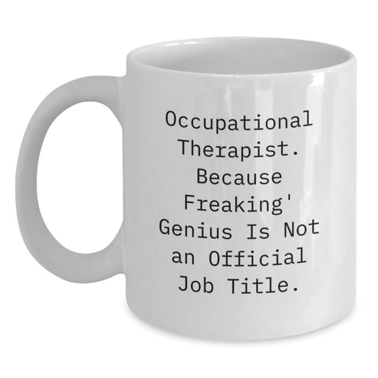 Funny Occupational Therapist Gifts for Men - White Coffee Mug - 'Occupational Therapist. Because Freaking' genius Is Not An Official Job Title.' - Main
