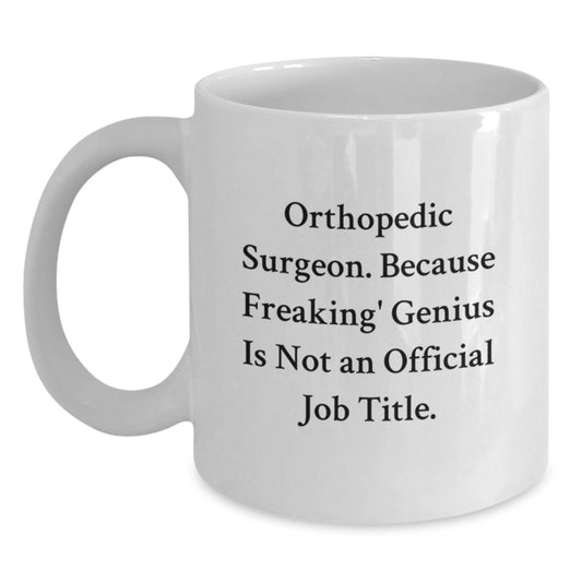 Orthopedic Surgeon Gifts from Friends - Funny Quote White Coffee Mug for Orthopedic Surgeon Men - Unique Graduation Gifts for Him - White Ceramic Mug - Funny Quote - Main