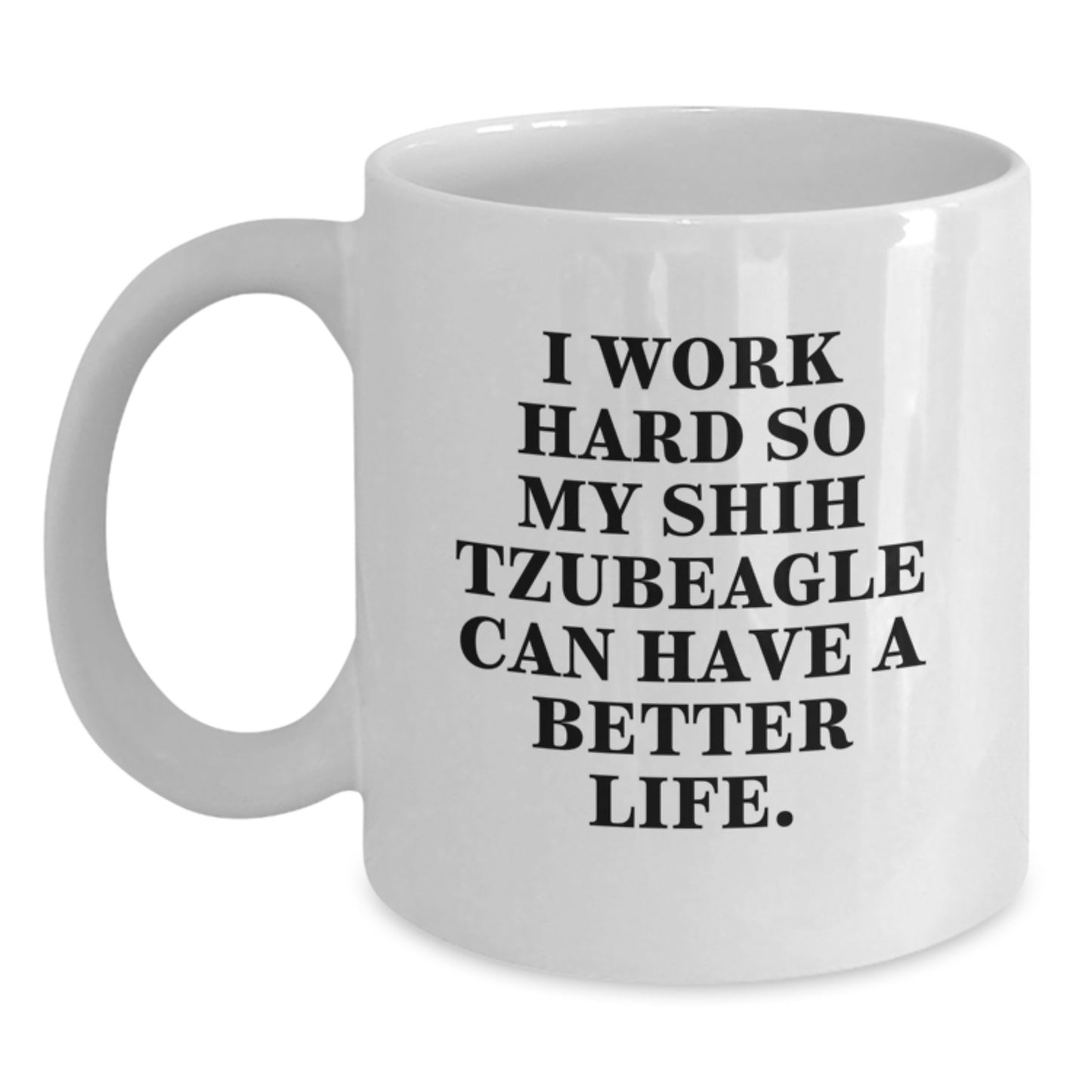 Funny Shih Tzu Dog Gifts for Men, White Coffee Mug, 'I Work Hard So My Shih Tzubeagle Can Have A Better Life', Birthday Unique Gifts from - Main