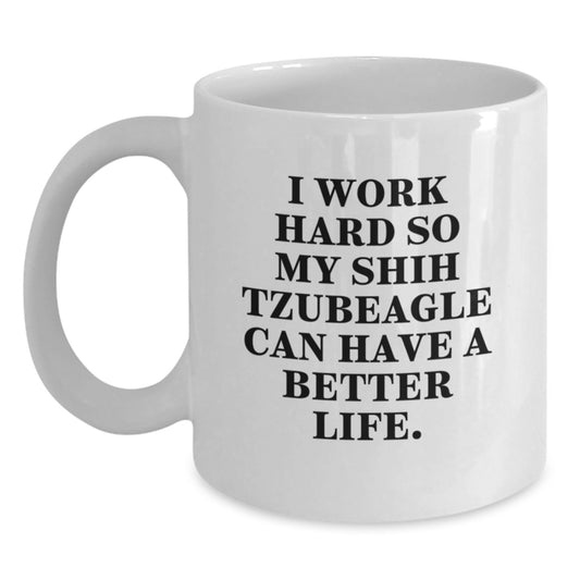 Funny Shih Tzu Dog Gifts for Men, White Coffee Mug, 'I Work Hard So My Shih Tzubeagle Can Have A Better Life', Birthday Unique Gifts from - Main