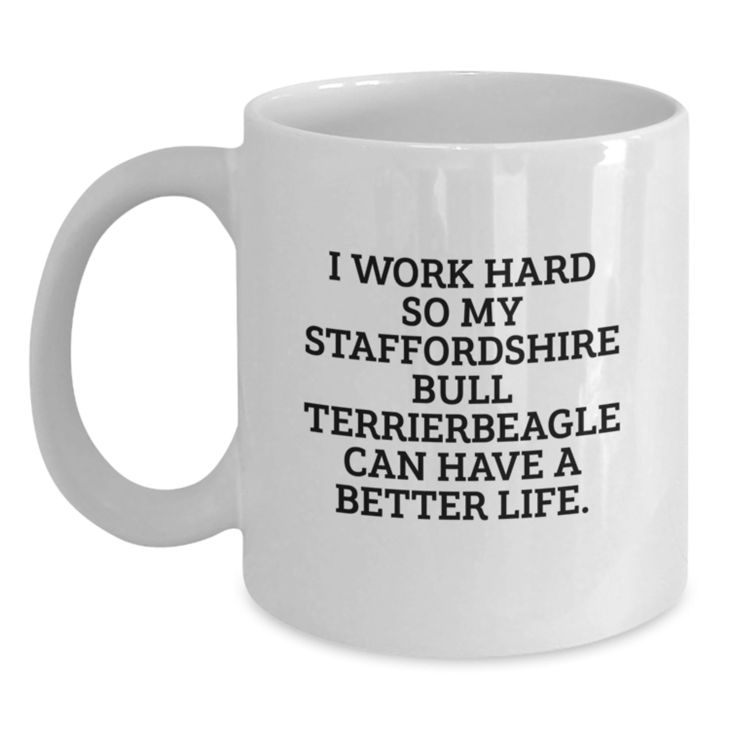 Funny Staffordshire Bull Terrier Dog Lover Gifts for Men, Unique White Coffee Mugs for Birthday, I Work Hard So My Staffordshire Bull Terrierbeagle Can Have A Better Life Gifts from Men - Main