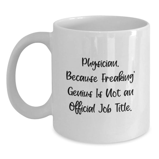 Funny Gifts from Men or Women to Physician Friends and Coworkers - White Coffee Mug, Physician Because Freaking genius Is Not An Official Job Title - Main