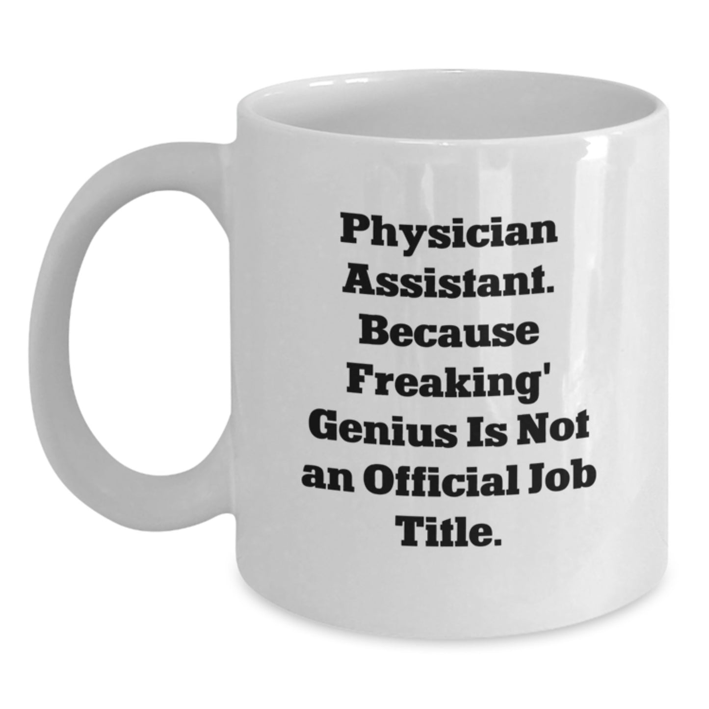 Gifts from Family, Friends, or Coworkers - Funny Physician Assistant White Coffee Mug - Perfect Graduation Unique Gifts for Physician Assistant Men, Women, or Friends - Main