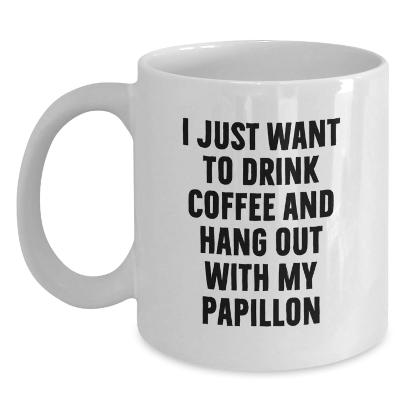 Funny Papillon Dog Lover Gifts from Men to Women Friends Family - White Coffee Mug I Just Want To Drink Coffee And Hang Out With My Papillon - Main