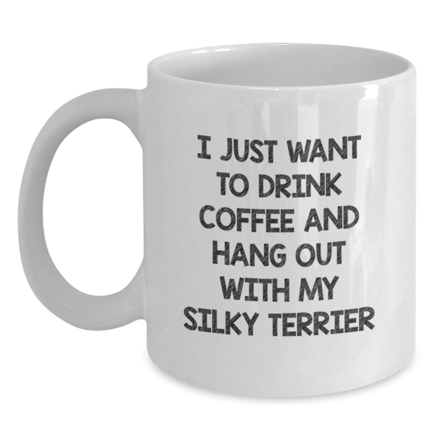 Funny Silky Terrier Dog Lover Gifts from Men to Friends on Valentine's - 'I Just Want To Drink Coffee And Hang Out With My Silky Terrier' White Coffee Mug - Main