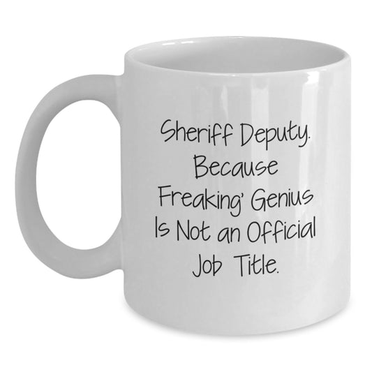 Funny Sheriff Deputy White Coffee Mug - Gifts from Men to Graduation Unique Gifts for Sheriff Deputy - Main