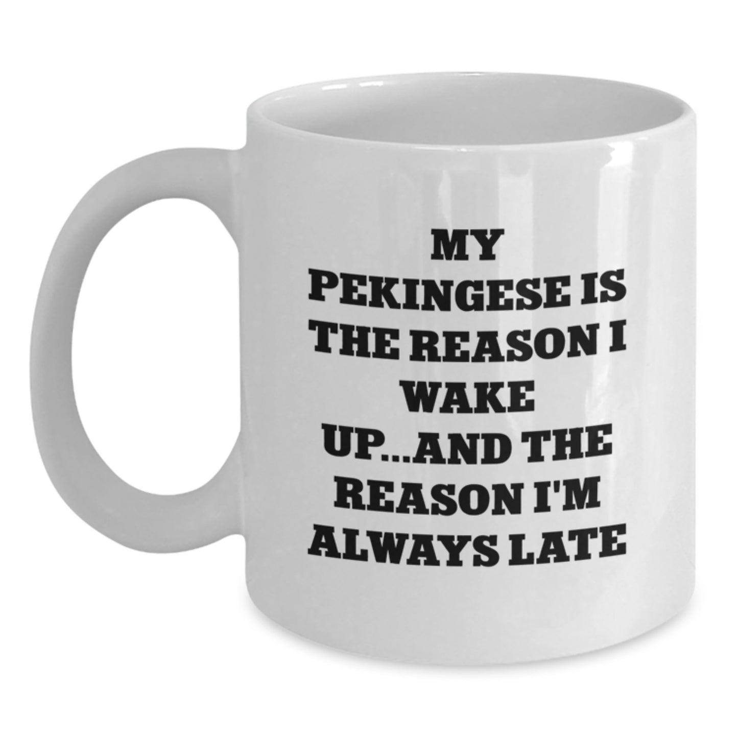 Funny Pekingese Dog Gifts for Men, Women, Friends, and Family - 'My Pekingese Is The Reason I Wake Up...and The Reason I'm Always Late' White Coffee Mug - Birthday Unique Gifts from Friends - Main