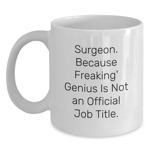 Funny Gifts from Men to Surgeons - 'Surgeon. Because Freaking' genius Is Not An Official Job Title.' White Coffee Mug for Graduation - Main