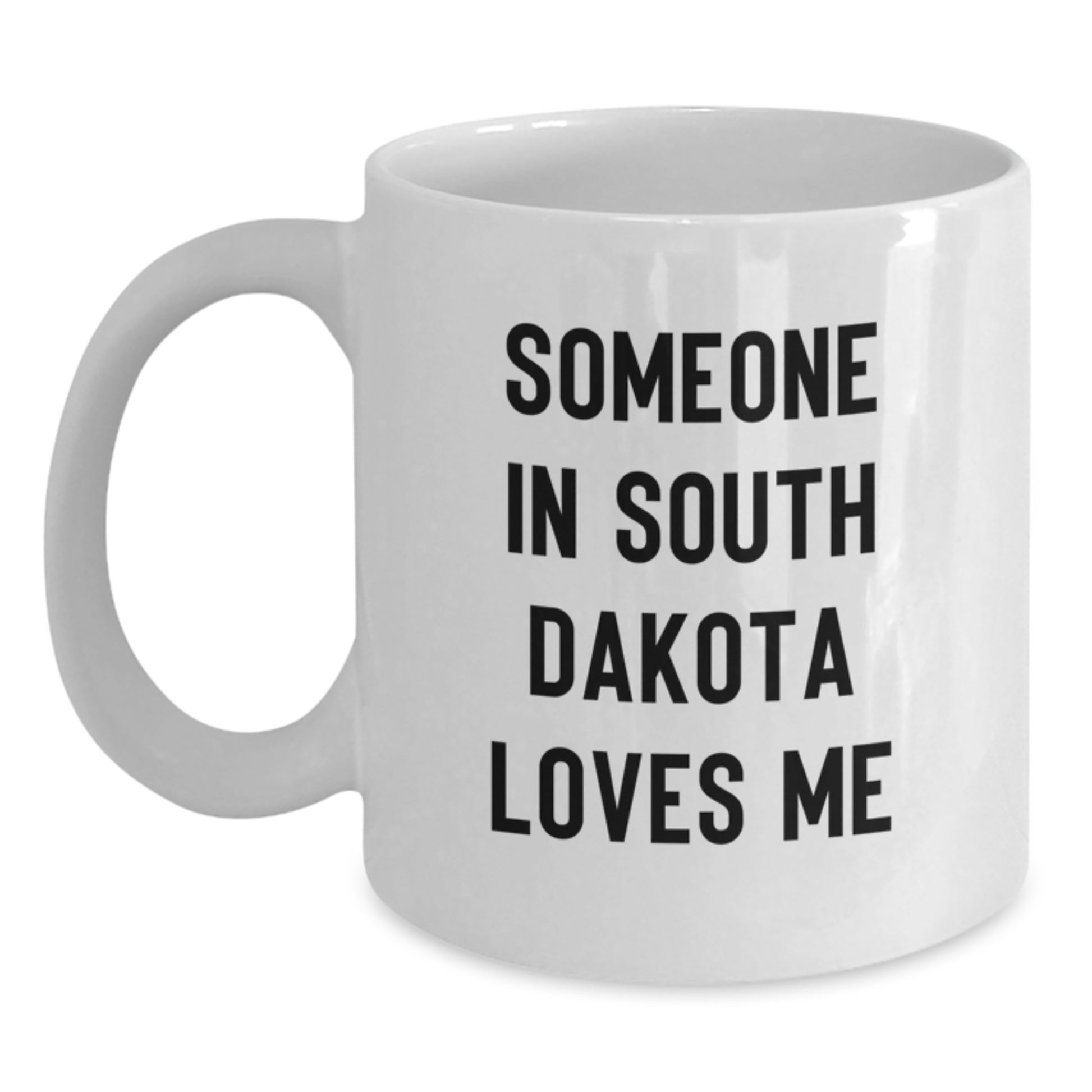 South Dakota Humor White Coffee Mug, Gifts from South Dakota Lovers, Someone in South Dakota Loves Me - Main