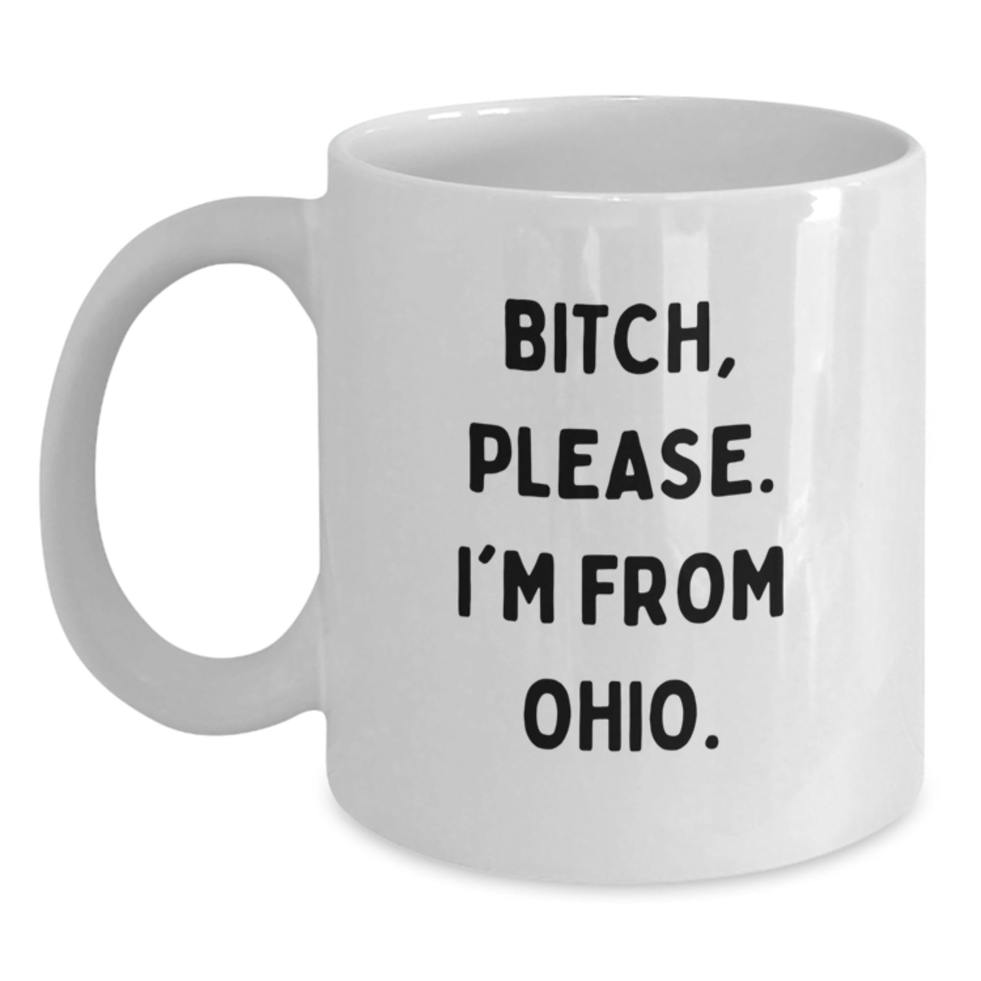 Funny Ohio Quotes Gifts for Ohio Men Women Friends Family, Unique Birthday Unique Gift Ideas from Ohio, White Coffee Mug with Quirky 'B-tch Please I'm From Ohio' Design, Ceramic 11oz or 15oz - Main