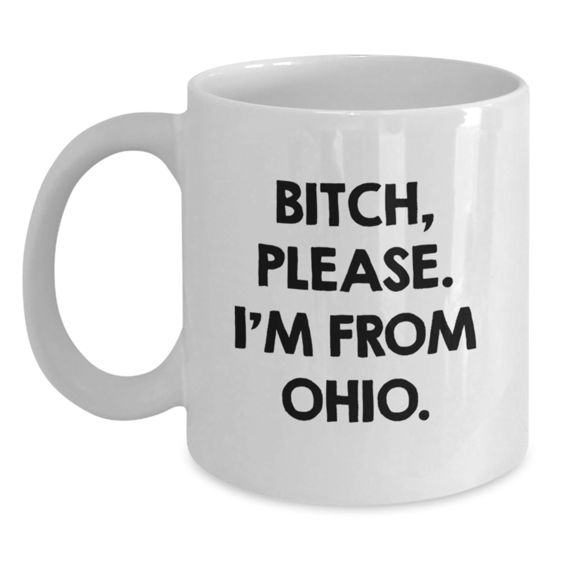Funny Ohio White Coffee Mugs Gifts from Friends and Family for Birthday, White 11oz or 15oz Ceramic Mug, B-tch Please I'm From Ohio, Unique Gifts for Ohio Men and Women - Main