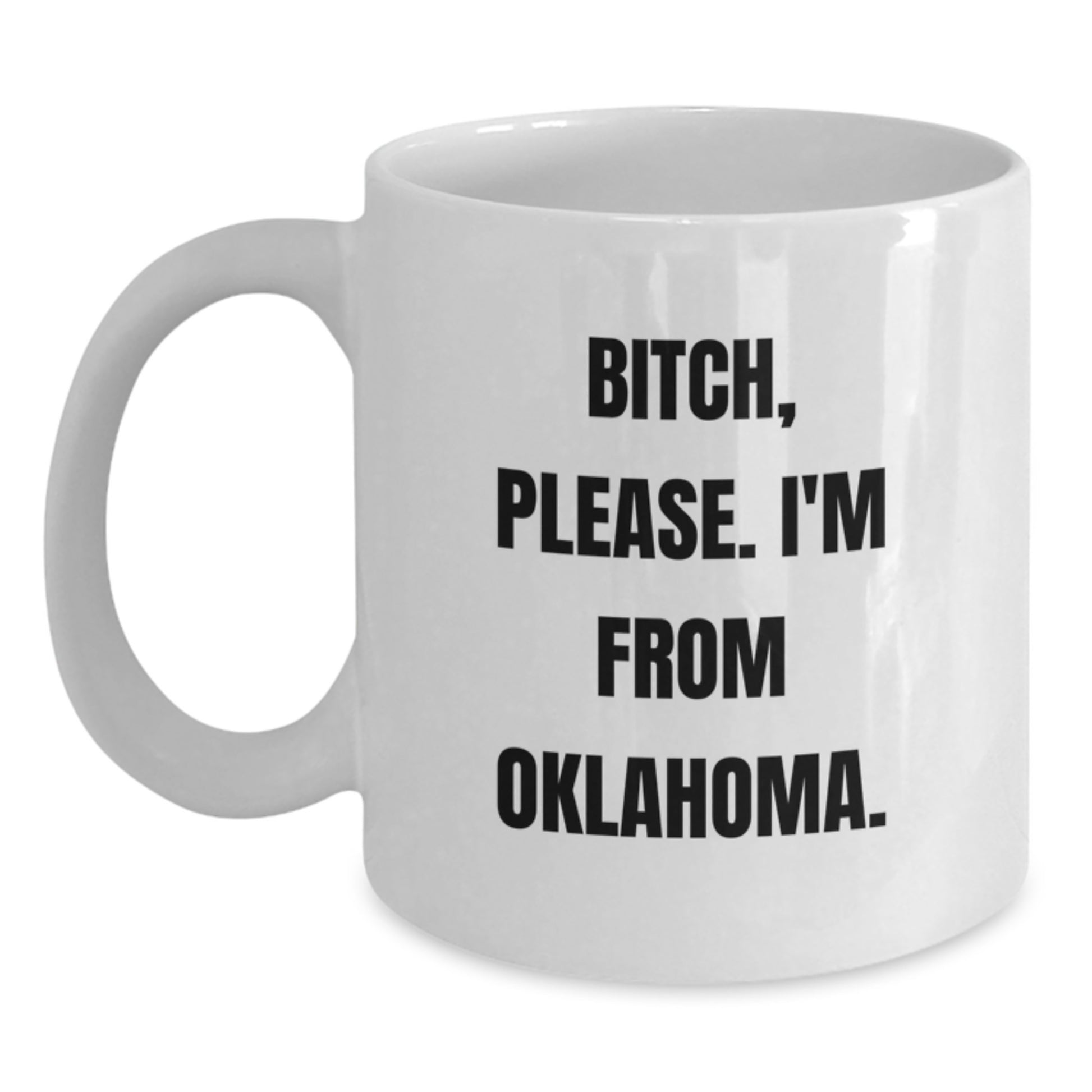 Funny Oklahoma Gifts for Men from Friends - 'B-tch, Please. I'm From Oklahoma.' White Coffee Mug, Birthday Unique Gifts for Women, Oklahoma Enthusiasts - Main