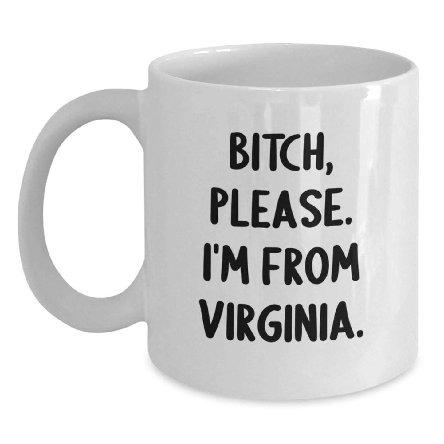 Funny Virginia Gifts from Friends - White Coffee Mug - B-tch Please I'm From Virginia, Birthday Unique Gifts for Women, Men - Main