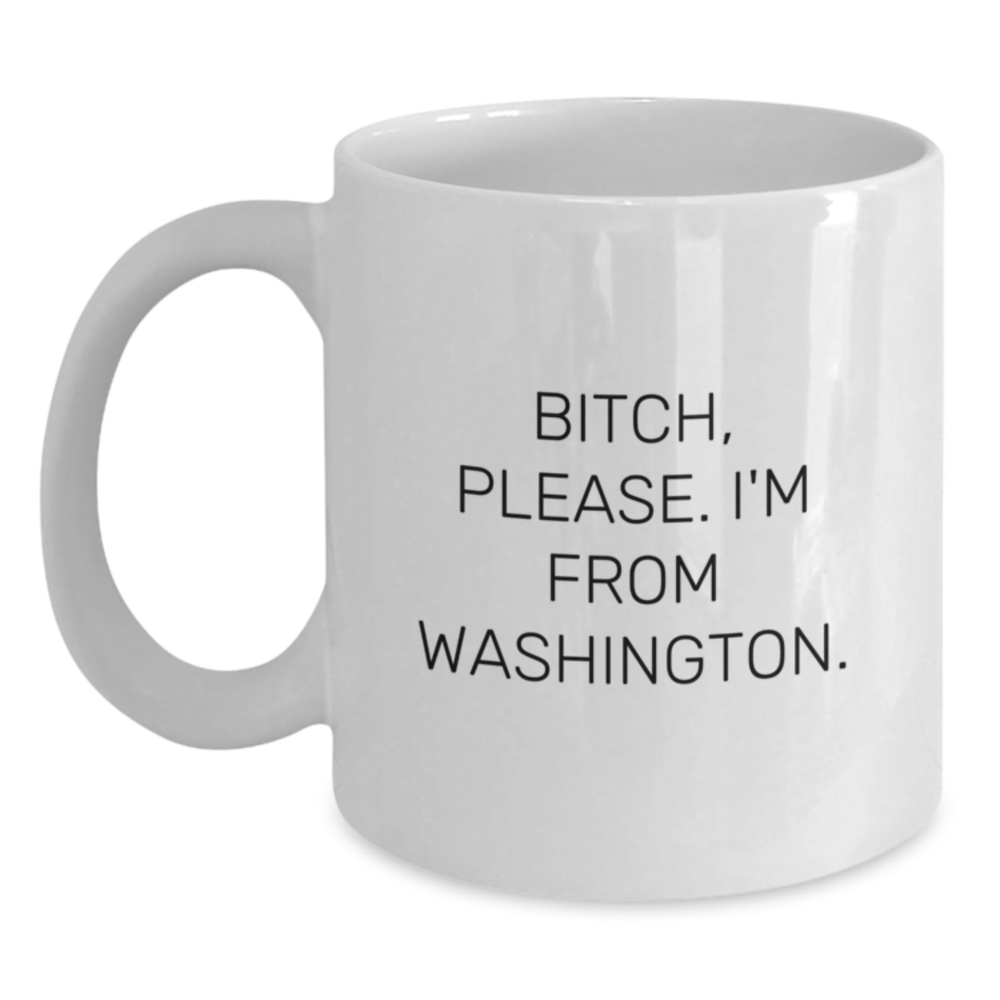 Washington State Coffee Mug, Funny Quote, Birthday Unique Gift for Friends from Washington, White Ceramic Mug, 11oz or 15oz Capacity, Microwave and Dishwasher Safe - Main