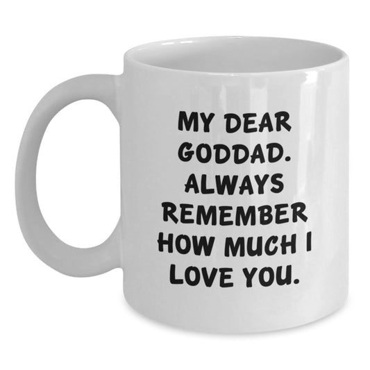 Funny Goddad Gifts, Graduation Unique Gifts for Men, Women, Family from Friends with White Coffee Mug 'My Dear Goddad. Always Remember How Much I Love You. - Main