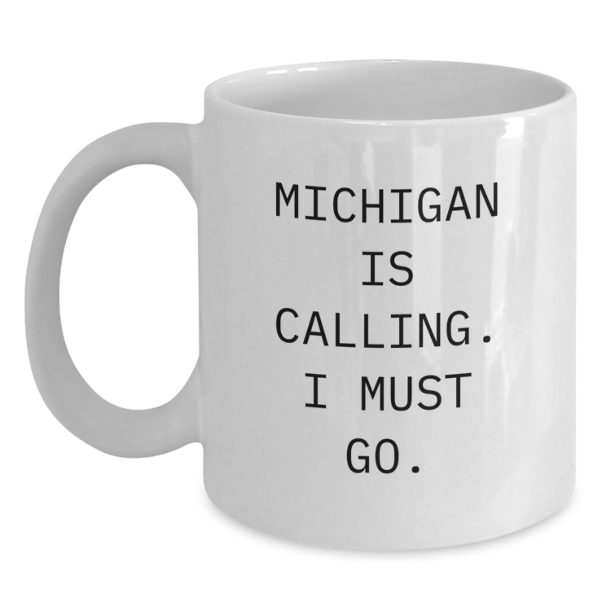 Michigan Birthday Unique Gifts from Friends and Family - White Coffee Mug - 'Michigan Is Calling. I Must Go.' - Main
