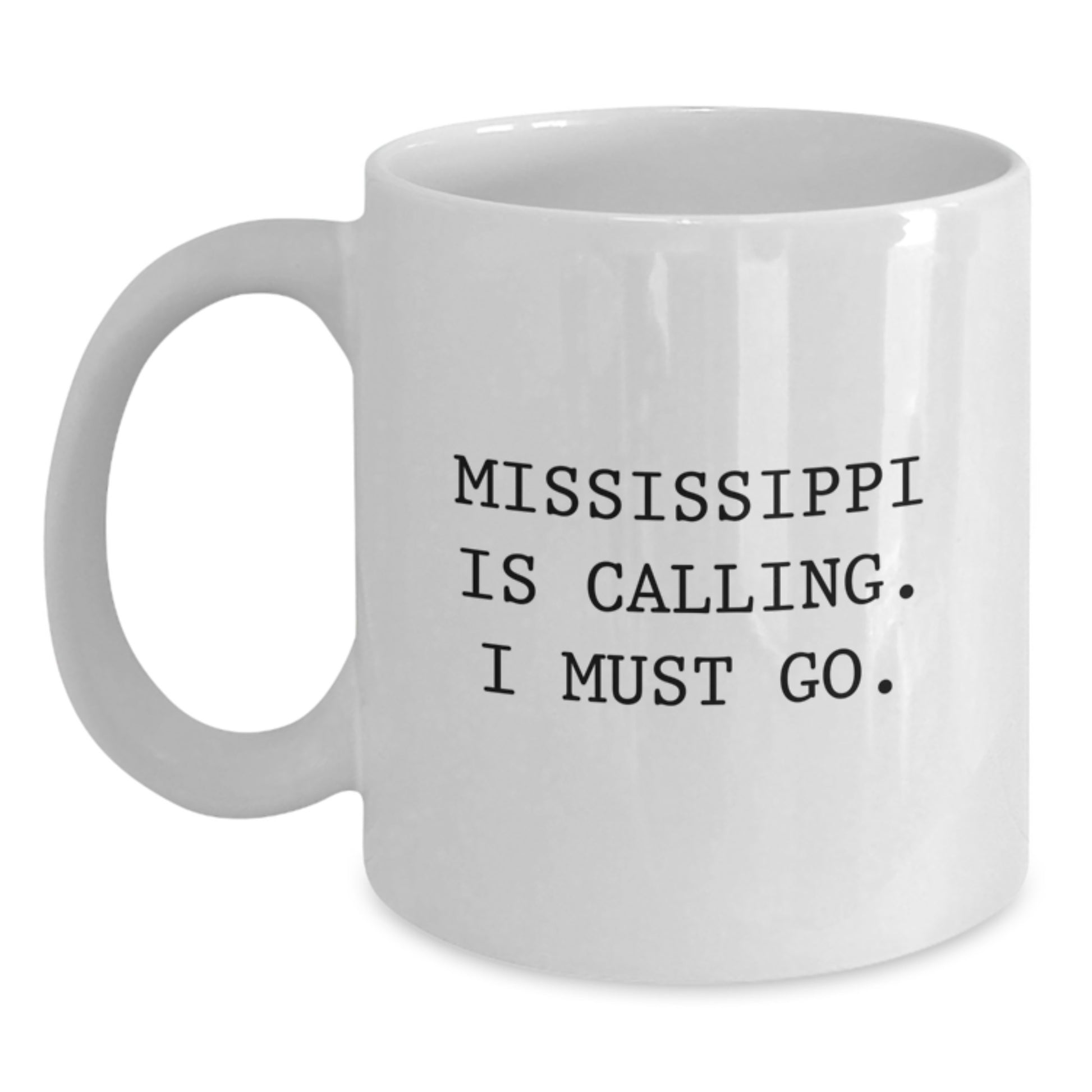 Mississippi Gifts, Funny White Coffee Mug, Birthday Unique Gifts from Family to Friends, 'Mississippi Is Calling. I Must Go.' - Main