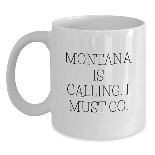 Montana Gifts for Men - Funny Quote White Coffee Mug - 'Montana Is Calling. I Must Go.' Birthday Unique Gifts from Friends and Family - Main
