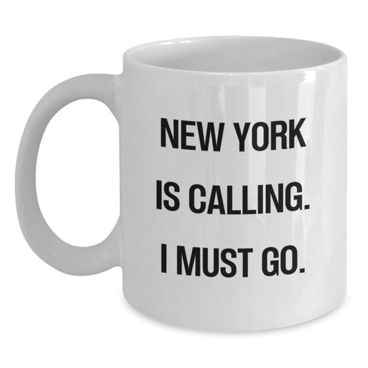 New York Gifts for Friends Funny White Coffee Mug, Gifts from Friends in NYC, 'New York Is Calling. I Must Go.' Quote - Main