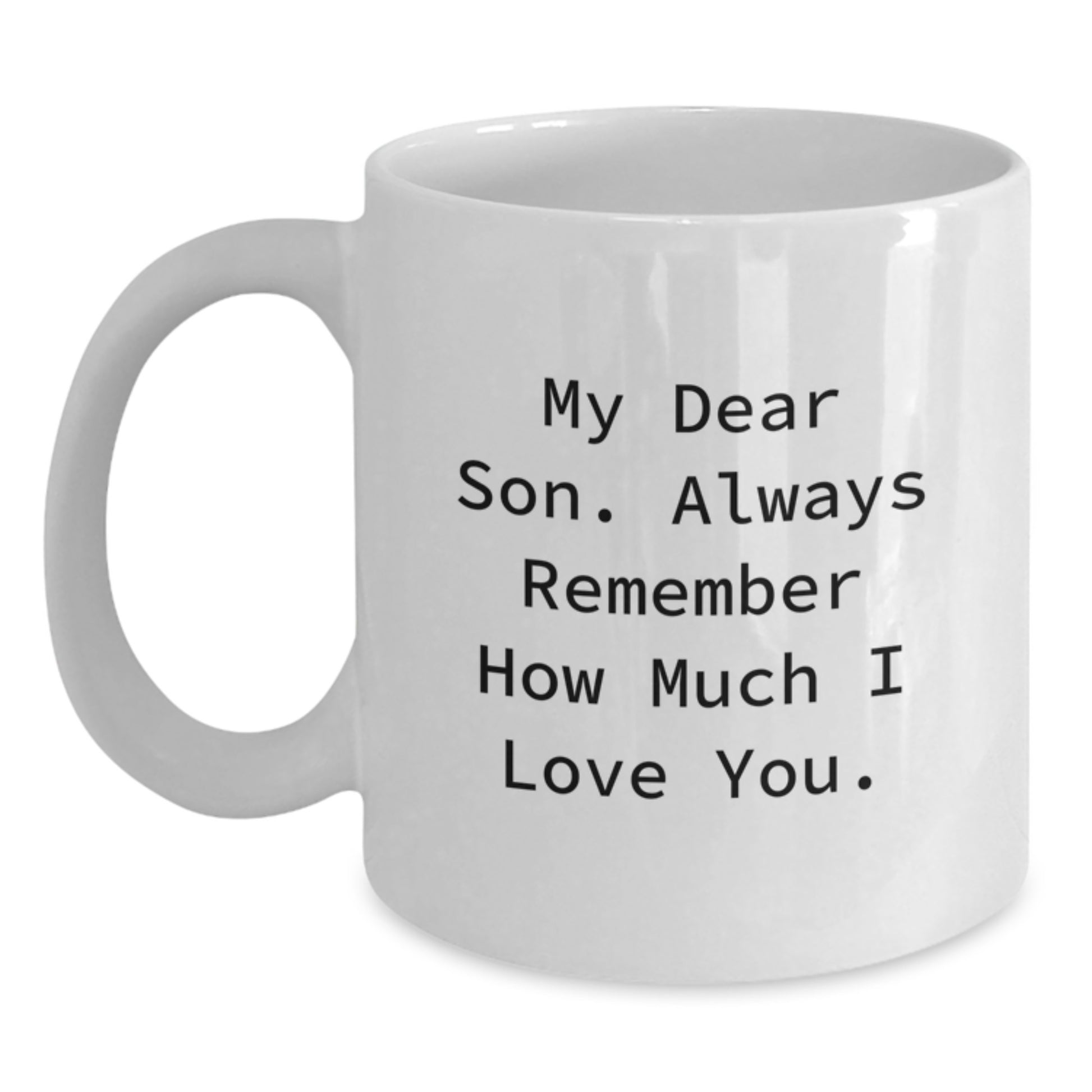 Funny Inspirational Gifts from Mom to My Dear Son Always Remember How Much I Love You White Coffee Mug for Graduation Unique Gifts - Main