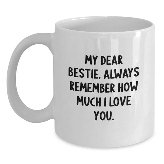 Funny Bestie Gifts, White Coffee Mug for Bestie, Gifts from Friends to Bestie - Always Remember How Much I Love You, Graduation Unique Gifts for Women - Main