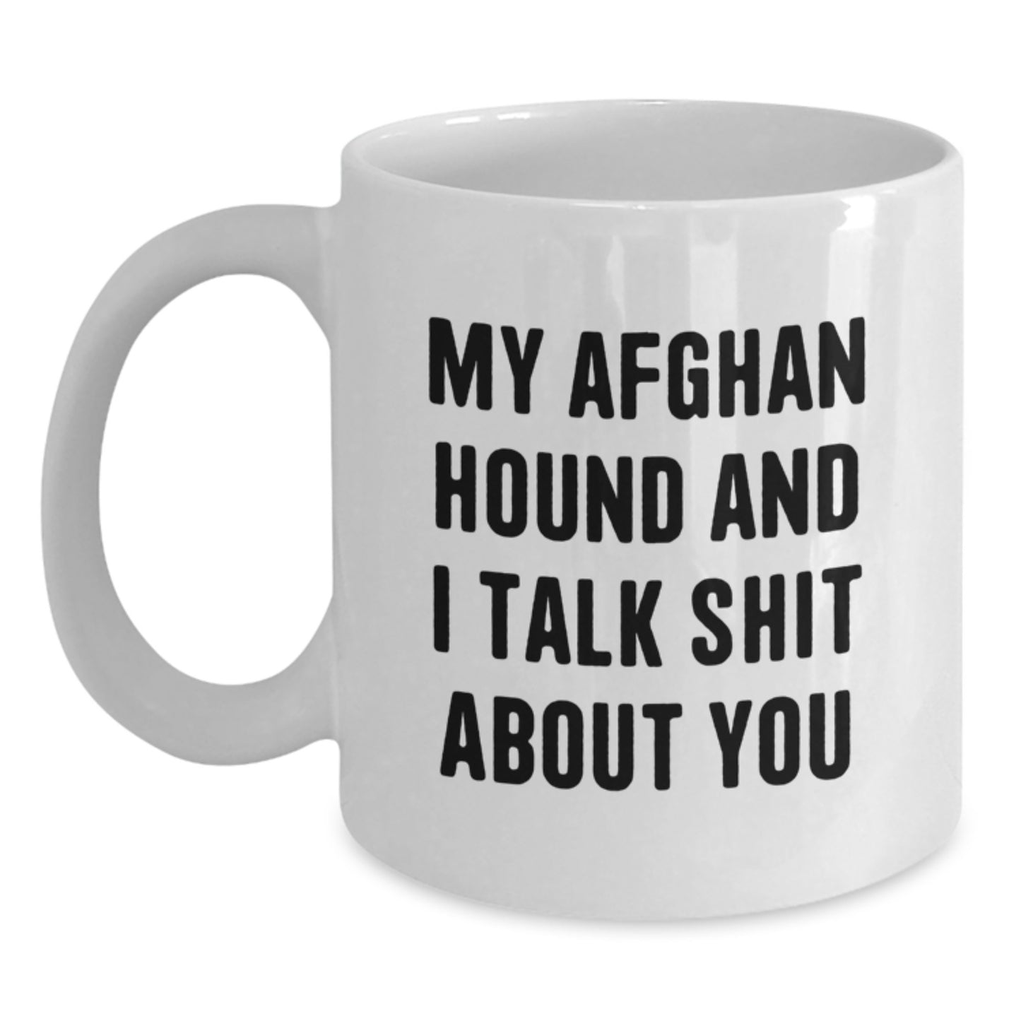 Funny Afghan Hound Dog Lover Gifts from Friends, White Coffee Mugs for Graduation Unique Gifts for Men, Women, Family - My Afghan Hound And I Talk Shit About You - Main