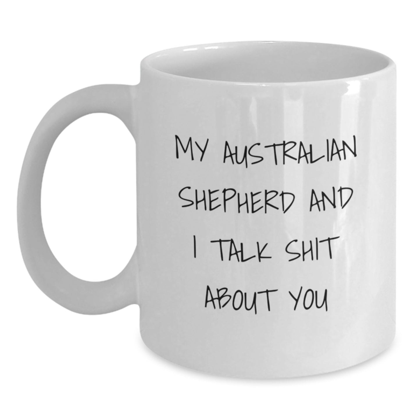 Funny Australian Shepherd Dog Gifts for Men from Friends, Unique Graduation Mugs for Australian Shepherd Dog Lovers, 'My Australian Shepherd And I Talk Shit About You' White Coffee Mug - Main