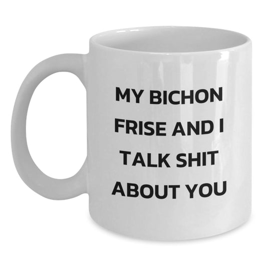 Funny Bichon Frise Dog Quotes Gifts for Her, White Coffee Mug for Men, Women, Friends, Family - Bichon Frise Dog Lover, Graduation Unique Gifts, White 11oz or 15oz Ceramic Mug - Main