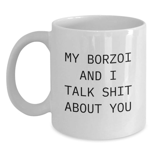 Funny Borzoi Dog Gifts for Men, Women, Friends - My Borzoi And I Talk Shit About You White Coffee Mug, White, 11oz or 15oz, Graduation Unique Gifts from Family - Main