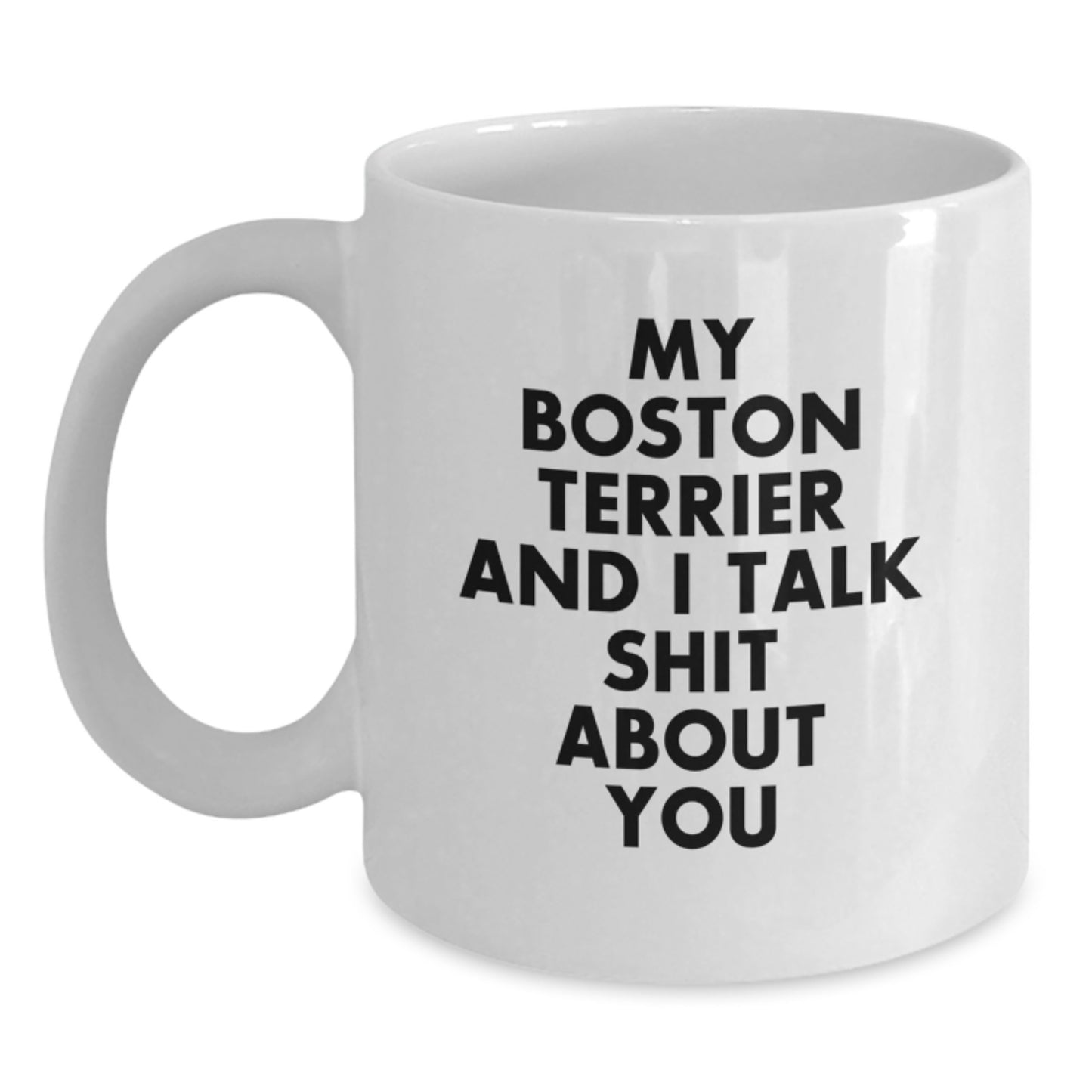 Funny Boston Terrier Dog Gifts for Men - White Coffee Mug - My Boston Terrier And I Talk Shit About You, Gifts from Friends for Boston Terrier Dog Lovers, Unique Graduation - Main