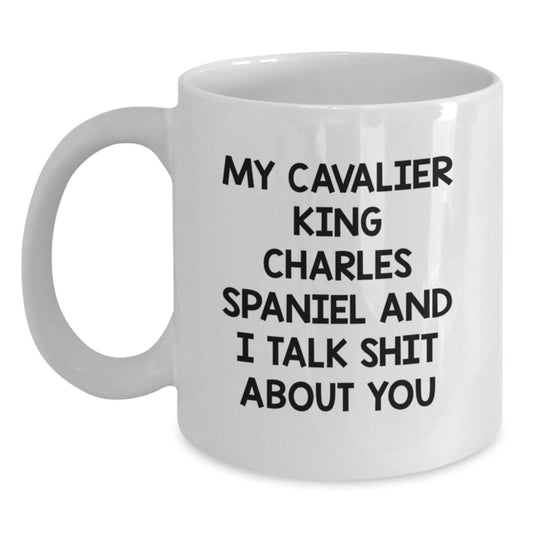 Funny Gifts from Family to Cavalier King Charles Spaniel Dog Lovers, My Cavalier King Charles Spaniel And I Talk Shit About You, White Coffee Mug, Perfect Graduation Unique Gift - Main