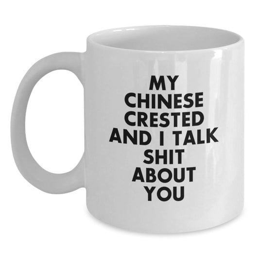 Funny Chinese Crested Dog Gifts from Friends - White Coffee Mug for Graduation - My Chinese Crested And I Talk Shit About You - Main