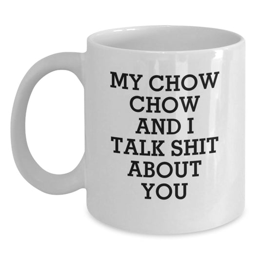 Funny Chow Chow Dog Gifts from Family to Men on Graduation Unique Gifts White Coffee Mugs with My Chow Chow And I Talk Shit About You Quote - Main