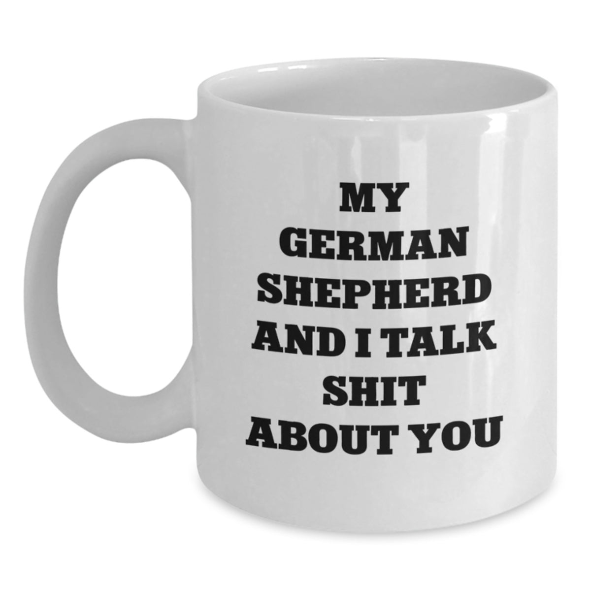 German Shepherd Dog Gift for Him - Sarcastic Quote Keepsake Coffee Mug - Main