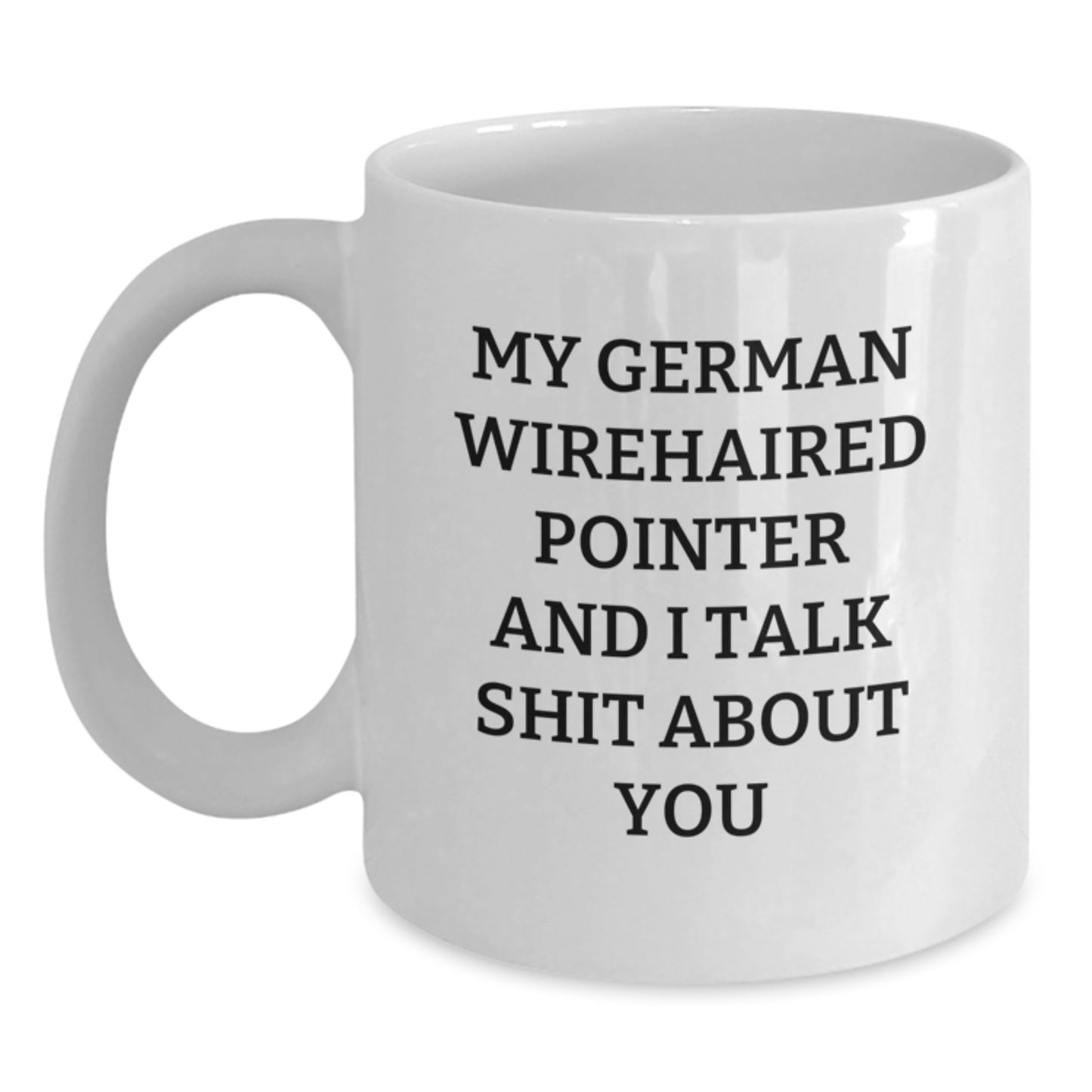 Funny German Wirehaired Pointer Dog Gifts from Friends - White Coffee Mug for Men or Women - German Wirehaired Pointer Dog Lovers - Graduation Unique Gifts - Main
